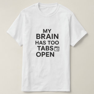 "Min hjärna har för många flikar öppna" Rolig tekn T Shirt
