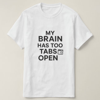 "Min hjärna har för många flikar öppna" Rolig tekn T Shirt