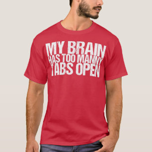Min hjärna har för många flikar öppna t shirt