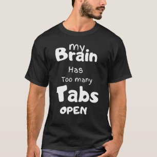 Min hjärna har för många flikar öppna t shirt