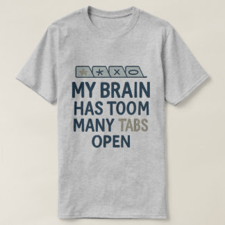 Min Hjärna Har För Många Flikar Öppna T Shirt