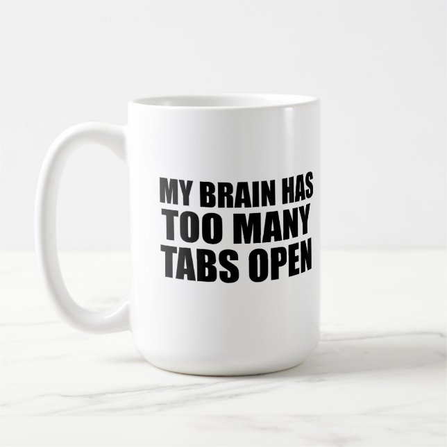 Min hjärna har för många öppna flikar kaffemugg (Vänster)