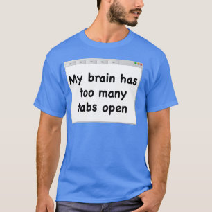 Min hjärna har för många öppna tabbar. T-shirt. T-shirt