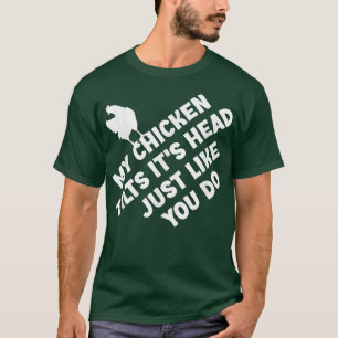 Min höna lutar det är precis som du gör roligt. t shirt