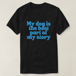 Min hund är den bästa delen av min berättelse – Kä T Shirt
