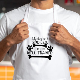 Min hund är inte bortskämd, jag är vältränad, hund förkläde