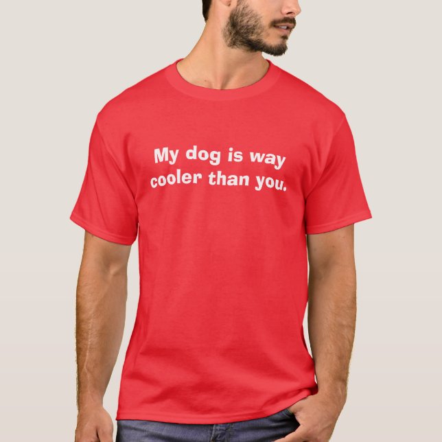 Min hund är långt kylaren än dig t-shirt (Framsida)