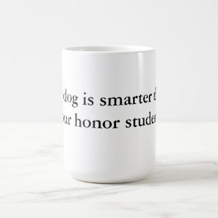 Min hund är mer smart än din hederstudentmugg kaffemugg