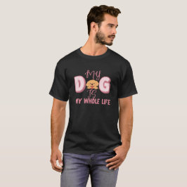 MIN HUND ÄR MITT HELE LIV HUSDJUR HUNDAR ÄLskare T Shirt