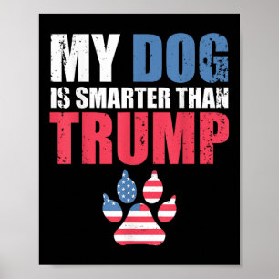 Min Hund är smartare än er ordförande Trump-funny Poster