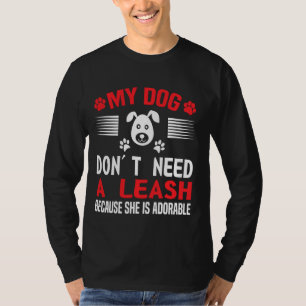 Min Hund behöver ett läckage eftersom hon är beklä T Shirt