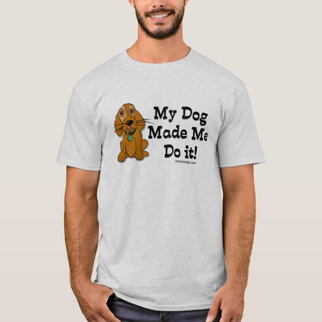 Min Hund fick mig att göra det! Tee (Framsida)