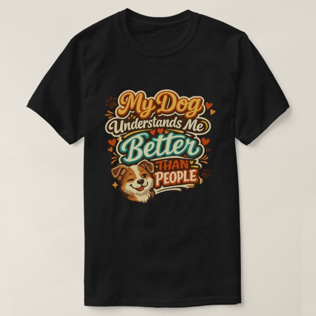 Min hund förstår mig bättre än folk Rolig Tee (Design framsida)
