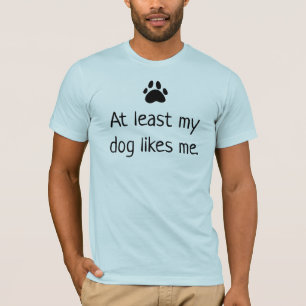 Min Hund gillar mig åtminstone T-Shirt