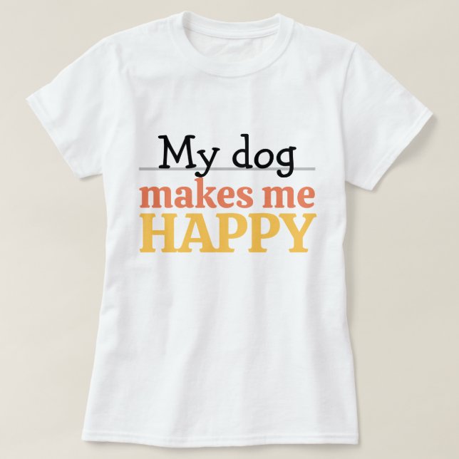 "Min hund gör mig glad" Citat Ljus Modern Färg T Shirt (Design framsida)