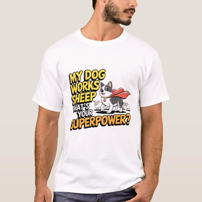 Min Hund jobbar får, vad är din supermakt? T Shirt (Framsida)