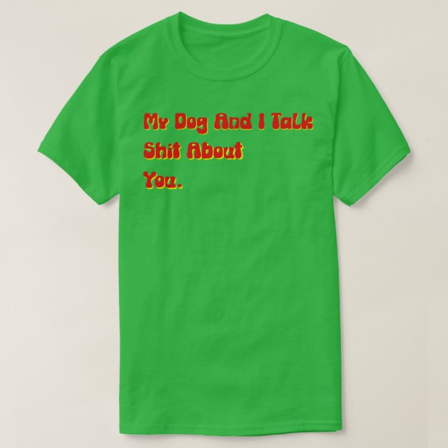 Min Hund och jag pratar om dig... -... -.......... T Shirt (Design framsida)
