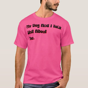 Min Hund och jag pratar om dig... -... -.......... T Shirt