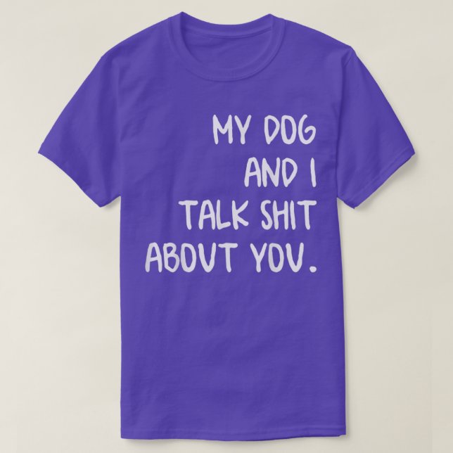 Min Hund och jag pratar om dig T Shirt (Design framsida)