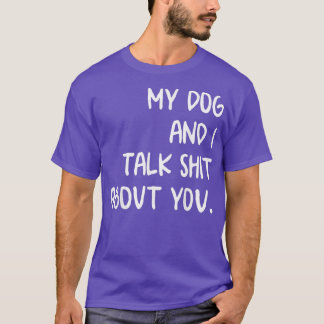 Min Hund och jag pratar om dig T Shirt