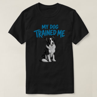 Min hund tränade mig Rolig Border Collie Hundälska T Shirt