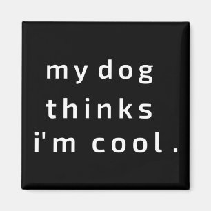 Min Hund tror att jag är coola Magnet