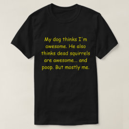 Min hund tror att jag är fantastisk. t-shirt