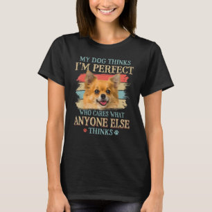 Min Hund tror att jag är Perfekt Chihuahua Hund Re T Shirt