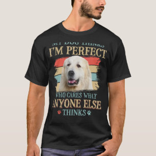 Min Hund tror att jag är Perfekt Underbar Pyrenées T Shirt