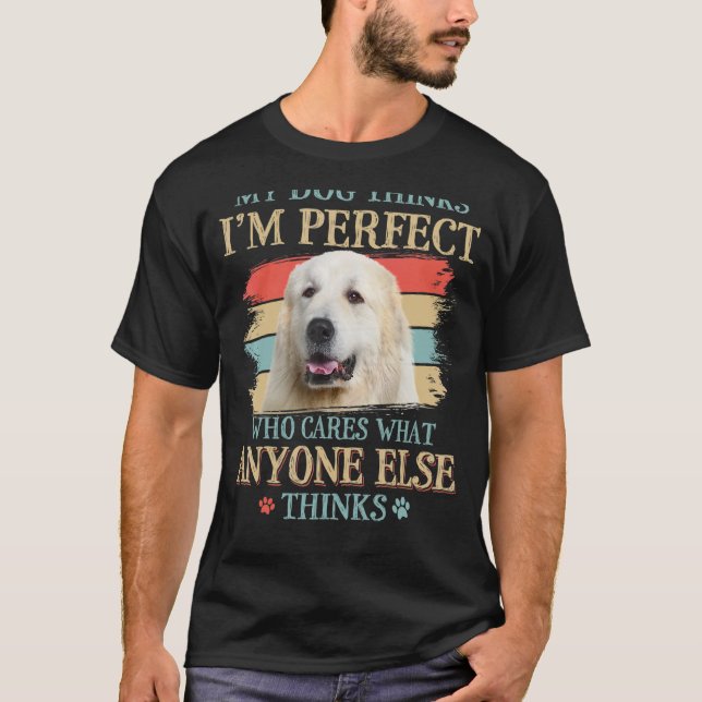 Min Hund tror att jag är Perfekt Underbar Pyrenées T Shirt (Framsida)