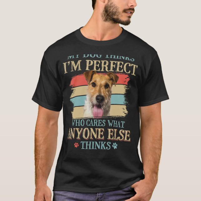 Min Hund tror att jag är Perfekt Wire Fox Terrier  T Shirt (Framsida)