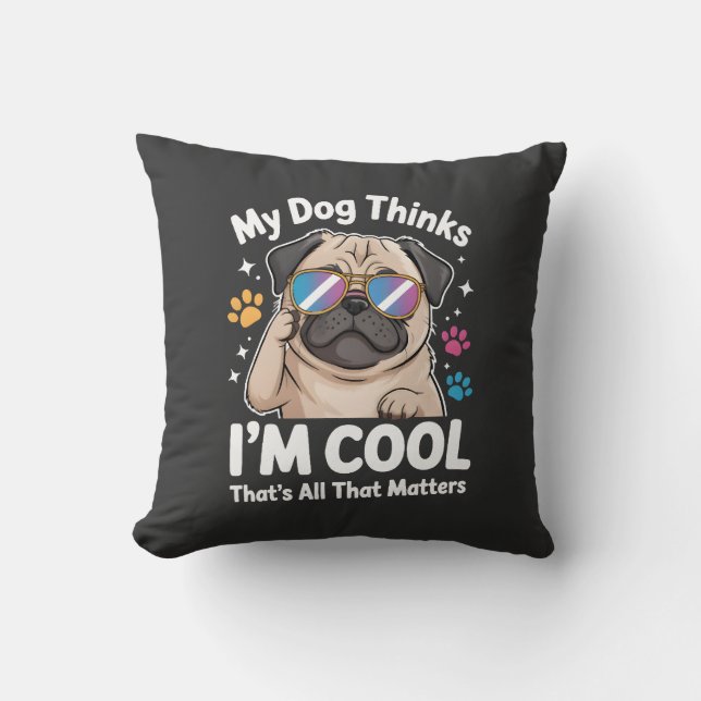 Min hund tycker att jag är cool det är allt som be kudde (Framsida)