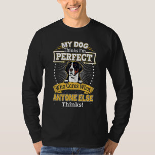 Min hund tycker att jag är perfekt rolig Greater S T Shirt