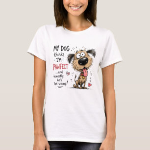 Min hund tycker att jag är Pysfel Rolig hundälskar T Shirt