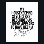 Min hushållning Stil beskrivs bäst som "där" Poster<br><div class="desc">Min hushållning Stil beskrivs bäst som "det verkar ha varit en kamp".</div>