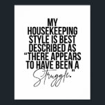 Min hushållning Stil beskrivs bäst som "där" Poster<br><div class="desc">Min hushållning Stil beskrivs bäst som "det verkar ha varit en kamp".</div>