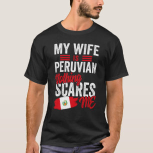 Min hustru är peruanskt peruanskt arv, rötter Flag T Shirt