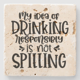 Min idé om att dricka ansvarsfullt är INTE spillin Stenunderlägg