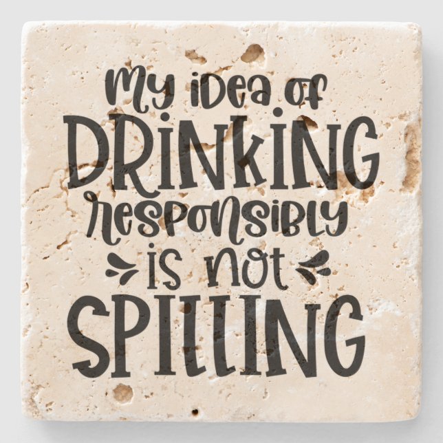 Min idé om att dricka ansvarsfullt är INTE spillin Stenunderlägg (Framsidan)