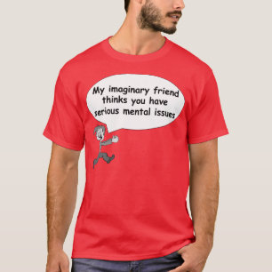 Min imaginära vänfunderare har du mentala upplagor t-shirt