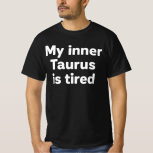 Min inre Oxen är trött Roligt Zodiak Trött tjur T Shirt