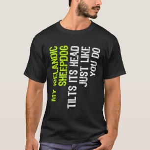 Min isländska fårhund lutar huvudet precis som du t shirt