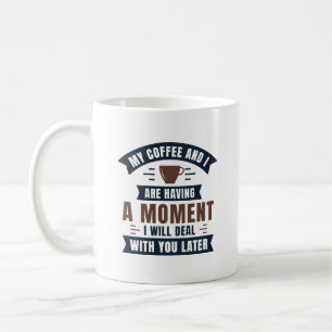 Min kaffe och jag har ett ögonblick kaffemugg