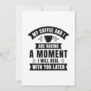 Min kaffe och jag har ett ögonblick tack kort