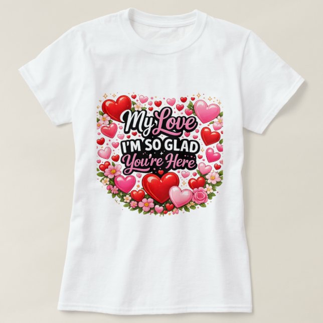 Min kära, jag är så glad att du är här t shirt (Design framsida)