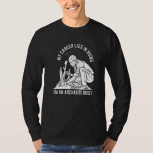Min karriär Ljuger i ruinens historiearkeologi T Shirt