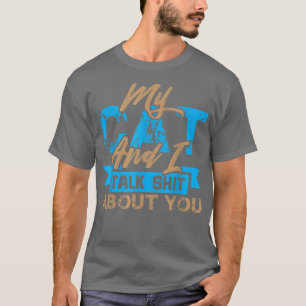 Min katt och jag pratar lite om dig... t shirt
