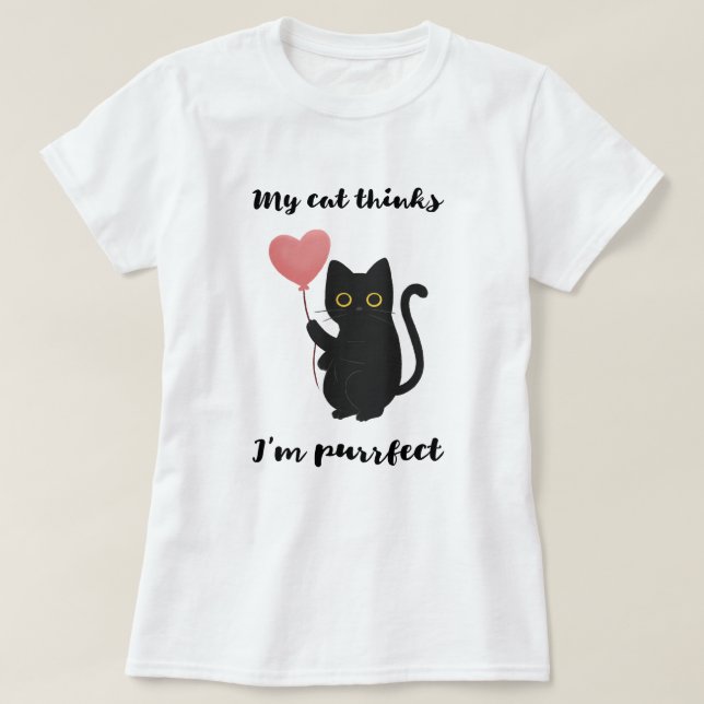 Min katt tror att jag är perfekt t shirt (Design framsida)