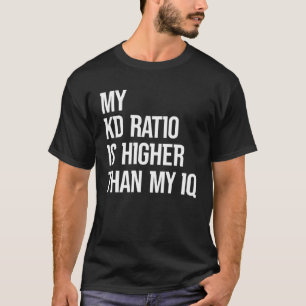 Min KD-kvot är högre än mina IQ Gamer Esport T Shirt