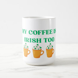 MIN KOFFEE ÄR IRLÄNDSKA FÖR STOR. PADDY'S DAGENS U MAGISK MUGG